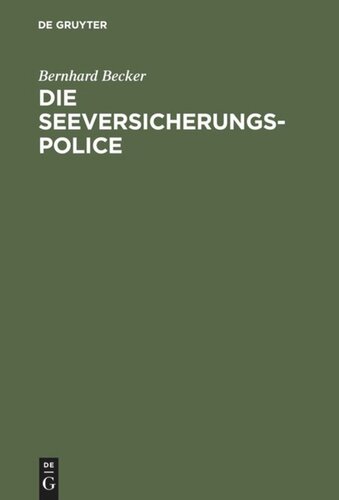 Die Seeversicherungs-Police: Leitfaden für die Praxis der Güterversicherung nach den Allgemeinen Deutschen Seeversicherungs-Bedingungen (ADS) ; Anhang: Textausgabe der ADS