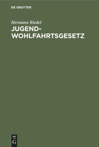 Jugendwohlfahrtsgesetz: Erläutert für den Bereich der Deutschen Bundesrepublik und Westberlin