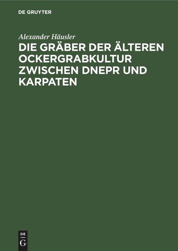 Die Gräber der älteren Ockergrabkultur zwischen Dnepr und Karpaten