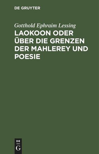 Laokoon oder über die Grenzen der Mahlerey und Poesie: Mit beyläufigen Erläuterungen verschiedener Punkte der alten Kunstgeschichte