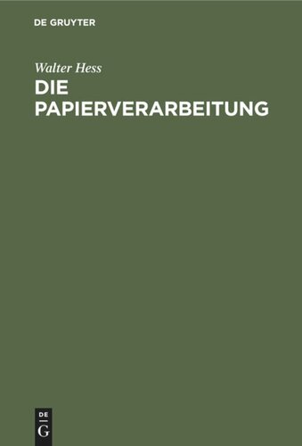 Die Papierverarbeitung: Ein Praktisches Handbuch für die Veredelung des Papiers und das gesamte Gebiet der papierverarbeitenden Industrie. Unter Mitarbeit namhafter Berufspraktiker