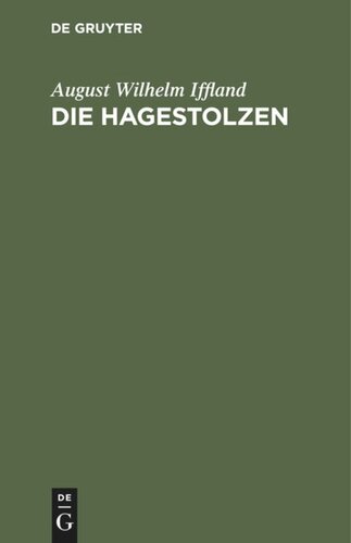 Die Hagestolzen: Ein Lustspiel in fünf Aufzügen