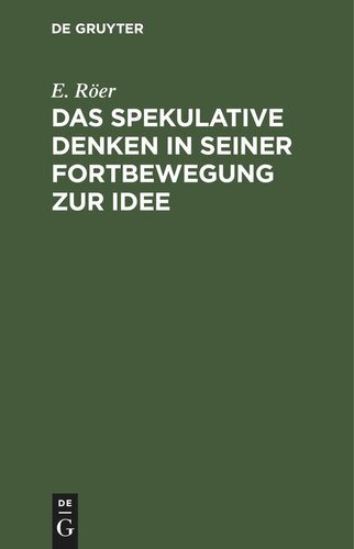 Das spekulative Denken in seiner Fortbewegung zur Idee