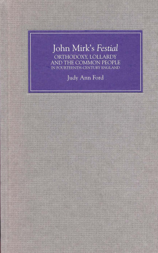 John Mirk's `Festial': Orthodoxy, Lollardy and the Common People in Fourteenth-Century England
