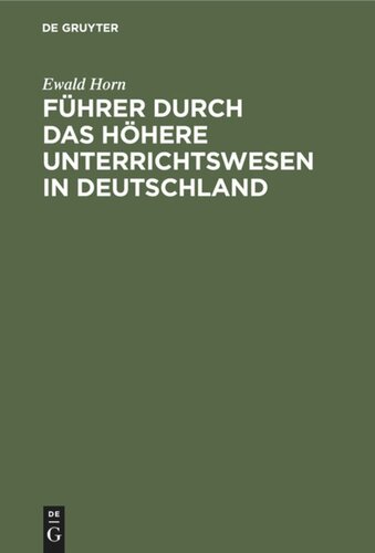 Führer durch das Höhere Unterrichtswesen in Deutschland: Mit besonderer Berücksichtigung der Alumnate