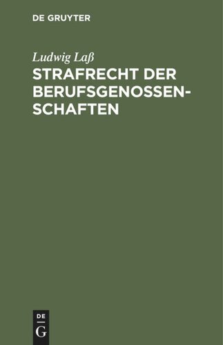 Strafrecht der Berufsgenossenschaften: Nach den Unfallversicherungsgesetzen vom 30. Juni 1900. Unter Benutzung amtlichen Materials zum praktischen Gebrauche