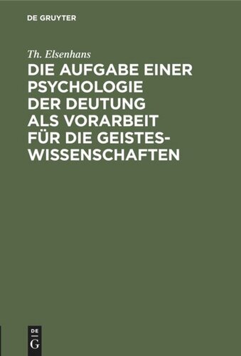 Die Aufgabe einer Psychologie der Deutung als Vorarbeit für die Geisteswissenschaften: Vortrag, gehalten auf d. Kongreß für experimentelle Psychologie zu Gießen am 21. April 1904