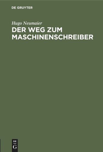Der Weg zum Maschinenschreiber: Ausbildung im Maschinenschreiben nach dem Tastsystem bis zum Geschäftsmaschinenschreiber
