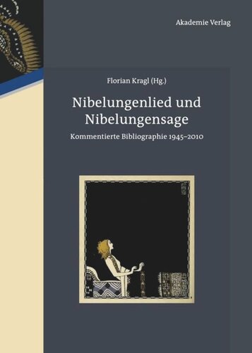 Nibelungenlied und Nibelungensage: Kommentierte Bibliographie  1945-2010