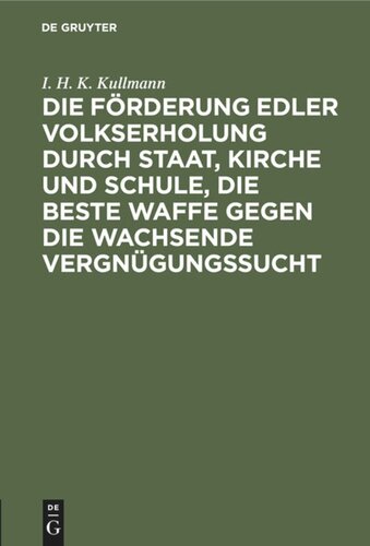 Die Förderung edler Volkserholung durch Staat, Kirche und Schule, die beste Waffe gegen die wachsende Vergnügungssucht: Ein Vortrag gehalten auf der am 25. Oktober 1899 zu Angersbach tagenden Synode des evangelischen Dekants Lautersbach
