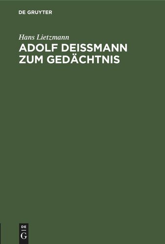 Adolf Deißmann zum Gedächtnis: Rede bei der Gedenkfeier der Theologischen Fakultät zu Berlin am 18. Juni 1937
