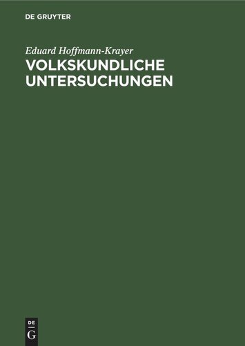 Volkskundliche Untersuchungen: Von einem internationalen Kreise befreundeter Forscher. Zur Feier des zwanzigjährigen Bestehens des Schweizerischen Archivs für Volkskunde