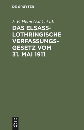 Das elsaß-lothringische Verfassungsgesetz vom 31. Mai 1911: Nebst dem Wahlgesetz und den ergänzenden Verordnungen