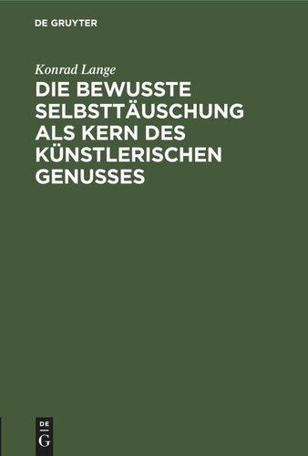 Die bewußte Selbsttäuschung als Kern des künstlerischen Genusses: Antrittsvorlesung gehalten in der Aula der Universität Tübingen am 15. November 1894