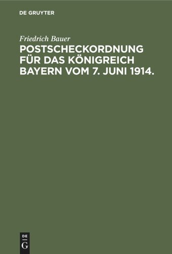 Postscheckordnung für das Königreich Bayern vom 7. Juni 1914.: Mit Ausführungs-Vorschriften für den Postüberweisungs- und Scheckverkehr bei den Ämtern und Kassen der Kgl. bayer. Finanzverwaltung, bei den Stellen und Behörden der inneren Verwaltung sowie für Kultus und Unterricht, ferner bei den Gerichten und Strafans