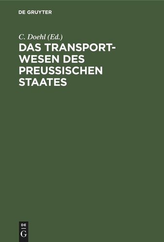 Das Transport-Wesen des Preußischen Staates: Oder die General-Transport-Instruktion vom 16. Sept. 1816 nebst ihren Ergänzungen und Erläuterungen sowie in ihren Beziehungen zum Auslande. Nach amtlichen Quellen mit Kommentar