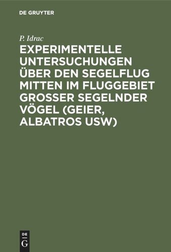 Experimentelle Untersuchungen über den Segelflug mitten im Fluggebiet grosser segelnder Vögel (Geier, Albatros usw): Ihre Anwendung auf den Segelfug des Menschen
