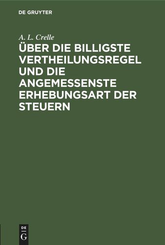 Über die billigste Vertheilungsregel und die angemessenste Erhebungsart der Steuern: Ein Nachtrag zu dem in Jahr 1849 erschienenen Schrift: Von den Mitteln, den Zustand der Arbeiter gründlich und auf die Dauer zu verbessern