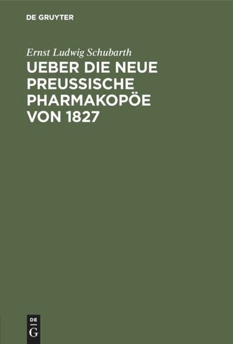 Ueber die neue preussische Pharmakopöe von 1827: Eine kritische Beurtheilung mit Berücks. der frühern Ausg. von 1813