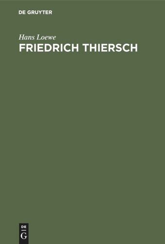 Friedrich Thiersch: Ein Humanistenleben im Rahmen der Geistesgeschichte seiner Zeit Die Zeit des Reifens