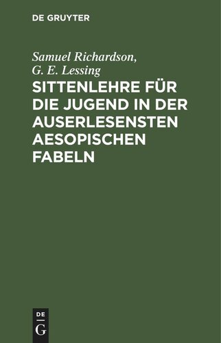Sittenlehre für die Jugend in der auserlesensten Aesopischen Fabeln: mit dienlichen Betrachtungen zur Beförderung der Religion und der allgemeinen Menschenliebe vorgestellet