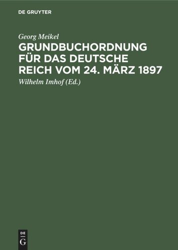 Grundbuchordnung für das Deutsche Reich vom 24. März 1897: Unter besonderer Berücksichtigung der bayer. Ausführungsbestimmungen