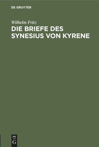 Die Briefe des Synesius von Kyrene: Ein Beitrag zur Geschichte des Attizimus im IV. und V. Jahrhundert