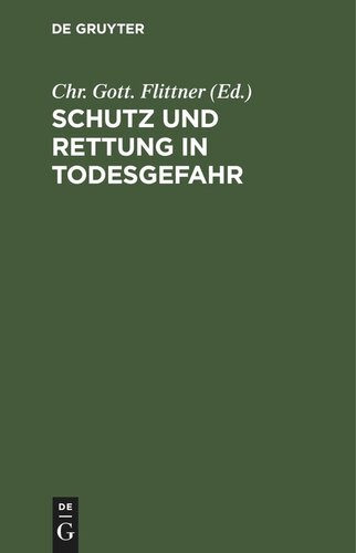Schutz und Rettung in Todesgefahr: Eine Sammlung Königlich Preußischer Verordnungen über die Behandlung Erfrorner, Ertrunkener, Erwürgter, durch Dämpfe oder verschluckte Körper Erstickter, Vergifteter ...  Ein Noth- und Hülfsbuch für Jedermann