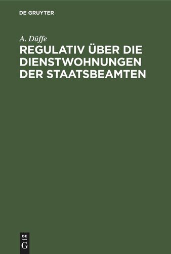 Regulativ über die Dienstwohnungen der Staatsbeamten: Vom 26. Juli 1880. Unter Berücksichtigung des Nachtrages vom 20. April 1898 und der ergangenen Verwaltungsvorschriften