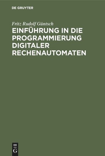 Einführung in die Programmierung digitaler Rechenautomaten: Mit besonderer Berücksichtigung der Z 22
