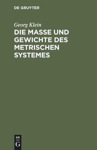 Die Maße und Gewichte des metrischen Systemes: Als Leitfaden beim Unterricht des metrischen Maßsystemes, sowie für den praktischen Gebrauch
