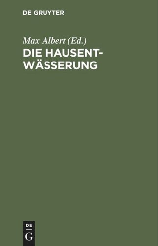 Die Hausentwässerung: Eine erschöpfende Darstellung über Projektierung, Bau, Kosten und Instandhaltung. Zum praktischen Gebrauch