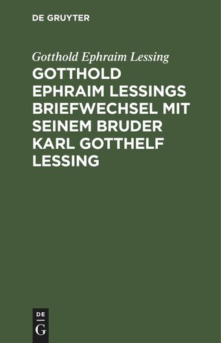 Gotthold Ephraim Lessings Briefwechsel mit seinem Bruder Karl Gotthelf Lessing