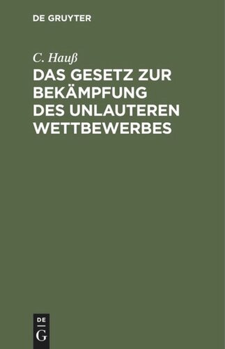 Das Gesetz zur Bekämpfung des unlauteren Wettbewerbes: vom 27. Mai 1896; für die gerichtliche und gewerbliche Praxis
