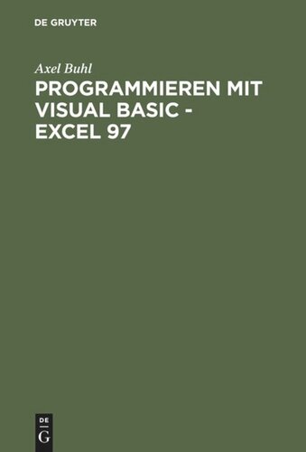 Programmieren mit Visual Basic - Excel 97: Von der Problemanalyse zum fertigen VBA-Programm anhand eines praktischen Projekts