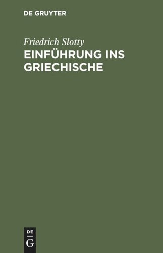 Einführung ins Griechische: Für Universitätskurse und zum Selbststudium Erwachsener auf sprachwissenschaftlicher Grundlage