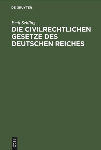 Die civilrechtlichen Gesetze des Deutschen Reiches: Für die Praxis und zum Gebrauch bei Vorlesungen