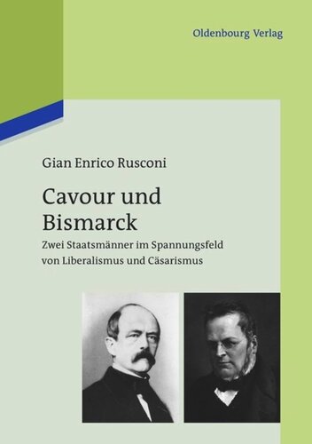 Cavour und Bismarck: Zwei Staatsmänner im Spannungsfeld von Liberalismus und Cäsarismus