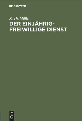 Der einjährig-freiwillige Dienst: Zusammenstellung der bezüglichen Verordnungen und Erlasse zur Orientierung für junge Leute, welche ihrer Militärpflicht als Einjährig-Freiwillige Genüge zu leisten beabsichtigen