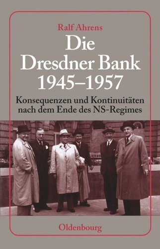 Die Dresdner Bank 1945-1957: Konsequenzen und Kontinuitäten nach dem Ende des NS-Regimes. Unter Mitarbeit von Ingo Köhler, Harald Wixforth und Dieter Ziegler