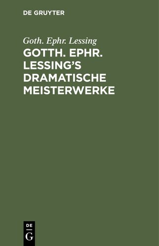 Gotth. Ephr. Lessing’s dramatische Meisterwerke
