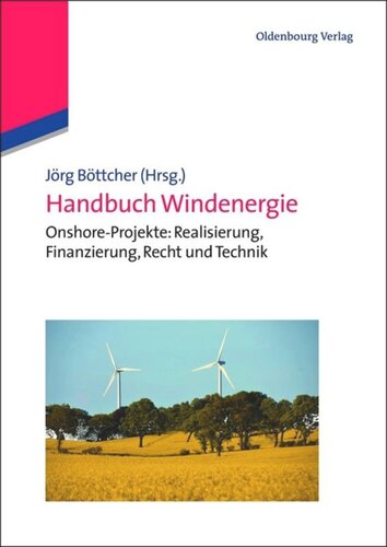 Handbuch Windenergie: Onshore-Projekte: Realisierung, Finanzierung, Recht und Technik
