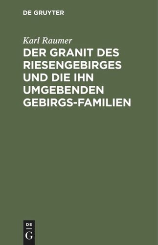 Der Granit des Riesengebirges und die ihn umgebenden Gebirgs-Familien: Eine geognostische Skizze
