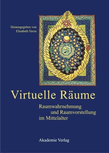 Virtuelle Räume: Raumwahrnehmung und Raumvorstellung im Mittelalter. Akten des 10. Symposiums des Mediävistenverbandes, Krems, 24.-26. März 2003