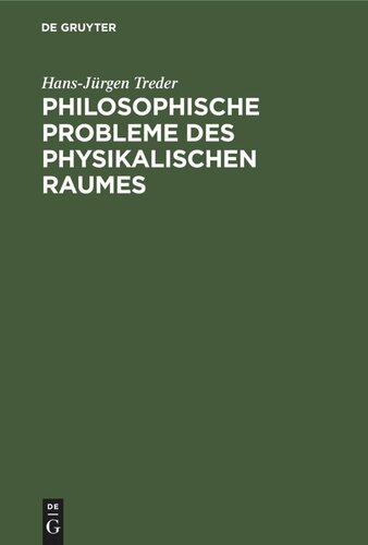 Philosophische Probleme des physikalischen Raumes: Gravitation, Geometrie, Kosmologie und Relativität