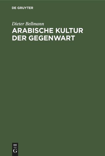 Arabische Kultur der Gegenwart: Rückblicke, Bestandsaufnahme, Zukunftserwartungen