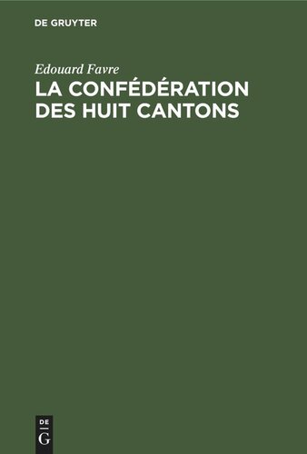 La confédération des huit cantons: Étude historique sur la Suisse au XIVe siècle