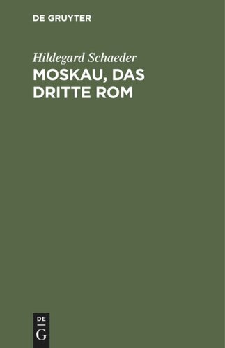 Moskau, das Dritte Rom: Studien zur Geschichte der politischen Theorien in der slawischen Welt