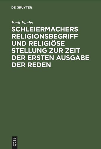 Schleiermachers Religionsbegriff und religiöse Stellung zur Zeit der ersten Ausgabe der Reden: (1799–1806)