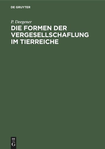 Die Formen der Vergesellschaflung im Tierreiche: Ein systematisch-soziologischer Versuch